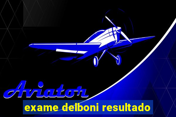 exame delboni resultado